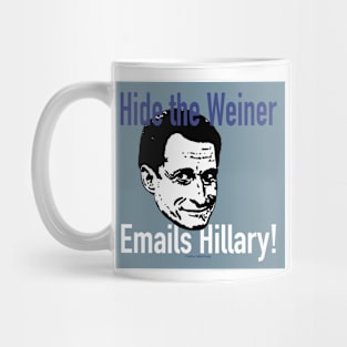 Hide the Weiner Emails Hillary! Mug